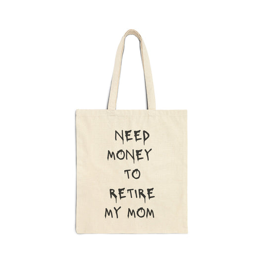 NEED MONEY TO RETIRE MY MOM TOTE